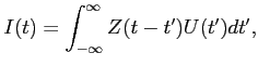 $\displaystyle I(t)=\int_{-\infty}^\infty Z(t-t')U(t')dt',$