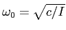 $ \omega_0=\sqrt{c/I}$