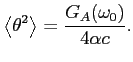 $\displaystyle \left<\theta^2\right>={G_A(\omega_0)\over 4\alpha c}.$