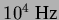 $10^{4}\;\textrm{Hz}$