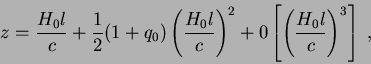 \begin{displaymath}z=\frac{H_0 l}{c} + \frac{1}{2}(1+q_0)\left(\frac{H_0 l}{c}\right)^2
+ 0\left[\left(\frac{H_0 l}{c}\right)^3\right] \;,
\end{displaymath}