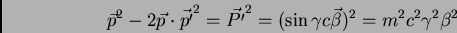 \begin{displaymath}\vec {p}^{2} - 2 \vec {p} \cdot \vec {p'}^{2} = \vec {P'}^{2}...
...
\gamma c \vec {\beta})^{2} = m^{2} c^{2} \gamma^{2} \beta^{2}
\end{displaymath}