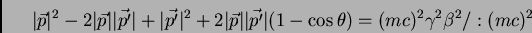 \begin{displaymath}\vert\vec {p}\vert^{2} - 2 \vert\vec {p}\vert \vert\vec {p'}\...
...1 - \cos \theta) = (m c)^{2} \gamma^{2} \beta^{2}/ :
(m c)^{2}
\end{displaymath}