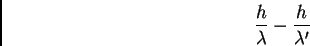 \begin{displaymath}\frac {h}{\lambda} - \frac {h}{\lambda'}
\end{displaymath}