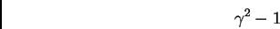 \begin{displaymath}\gamma^{2} - 1
\end{displaymath}