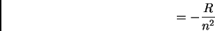 \begin{displaymath}= - \frac {R}{n^{2}}
\end{displaymath}