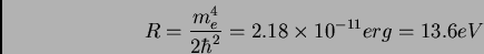 \begin{displaymath}R= \frac {m^{4}_{e}}{2 \hbar^{2}} = 2.18 \times 10^{-11} erg = 13.6
eV
\end{displaymath}