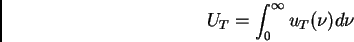 \begin{displaymath}U_T = \int^{\infty}_{0} u_T(\nu) d \nu \,
\end{displaymath}