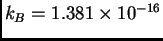 $k_{B} = 1.381 \times 10^{-16}$