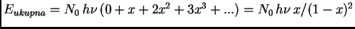 $E_{ukupna} = N_0 \, h \nu \, (0 + x + 2x^2 + 3x^3 + ...) =
N_0 \, h \nu \, x/(1 - x)^2$