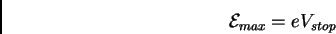 \begin{displaymath}{\cal E}_{max} = e V_{stop}\end{displaymath}