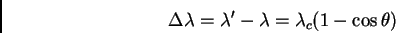 \begin{displaymath}\Delta \lambda = \lambda' - \lambda = \lambda_{c} (1 - \cos \theta)
\end{displaymath}