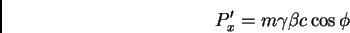 \begin{displaymath}P'_{x} = m \gamma \beta c \cos \phi
\end{displaymath}
