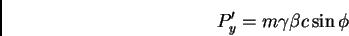 \begin{displaymath}P'_{y} = m \gamma \beta c \sin \phi
\end{displaymath}