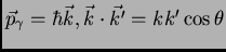 $\vec {p}_{\gamma} = \hbar \vec
{k} , \vec {k} \cdot \vec {k'} = k k' \cos \theta$