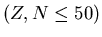 $(Z,N\leq50)$