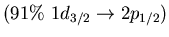$(91\%\ 1d_{3/2} \to 2p_{1/2})$