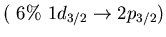 $(\ 6\%\ 1d_{3/2} \to 2p_{3/2})$