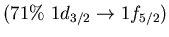 $(71\%\ 1d_{3/2} \to 1f_{5/2})$