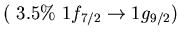$(\ 3.5\%\ 1f_{7/2} \to 1g_{9/2})$