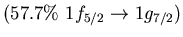 $(57.7\%\ 1f_{5/2} \to 1g_{7/2})$