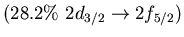 $(28.2\%\ 2d_{3/2} \to 2f_{5/2})$