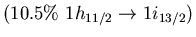 $(10.5\%\ 1h_{11/2} \to 1i_{13/2})$