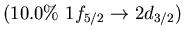 $(10.0\%\ 1f_{5/2} \to 2d_{3/2})$