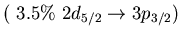 $(\ 3.5\%\ 2d_{5/2} \to 3p_{3/2})$