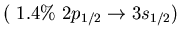 $(\ 1.4\%\ 2p_{1/2} \to 3s_{1/2})$