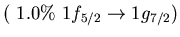 $(\ 1.0\%\ 1f_{5/2} \to 1g_{7/2})$