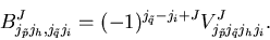 \begin{displaymath}
B^J_{j_{\tilde p} j_h, j_{\tilde q} j_i}
= (-1)^{j_{\tilde q} - j_i + J}V^J_{j_{\tilde p} j_{\tilde q} j_h j_i}.
\end{displaymath}
