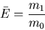 \begin{displaymath}
\bar E = \frac{m_1}{m_0}
\end{displaymath}