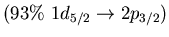 $(93\%\ 1d_{5/2} \to 2p_{3/2})$
