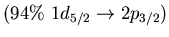 $(94\%\ 1d_{5/2} \to 2p_{3/2})$